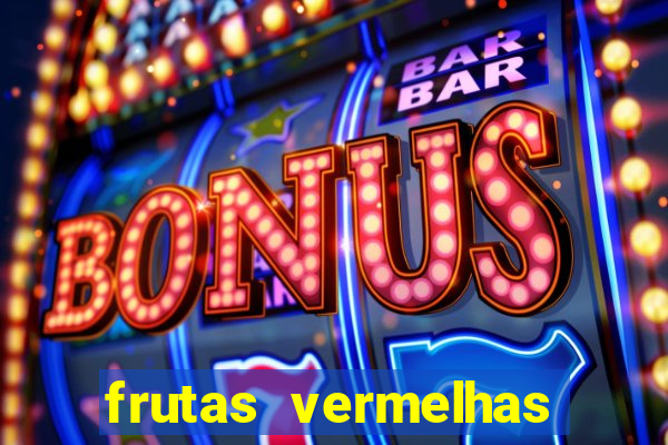 frutas vermelhas nomes e fotos